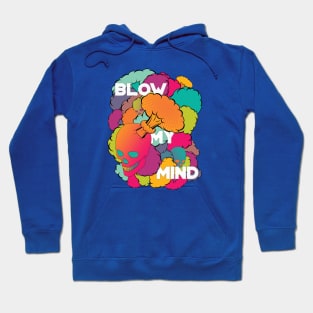 Blow My Mind Hoodie